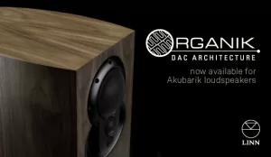 Linn Organik DAC has grown – Akubarik Upgrade Now Available 